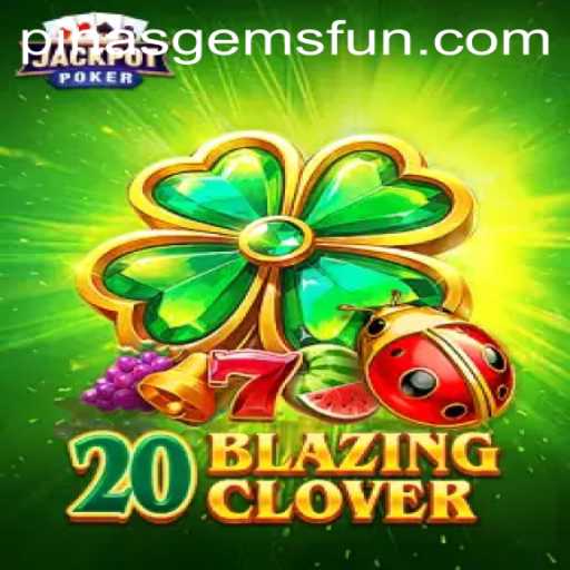 Discover 20BlazingClover: A Thrilling Adventure with PINASGEMS.com